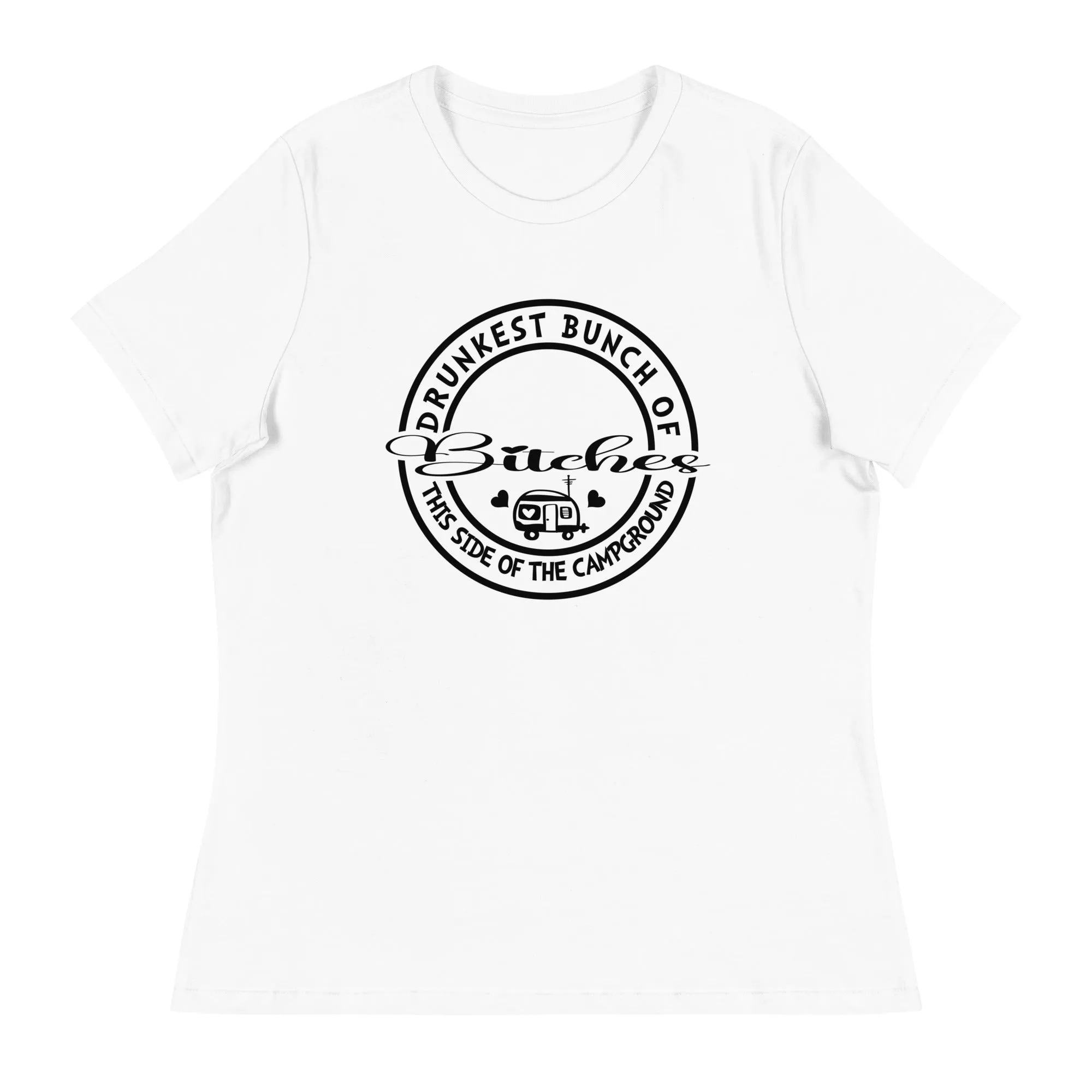 Drunkest bunch of b*****s this side of the campground Women's Relaxed T-Shirt