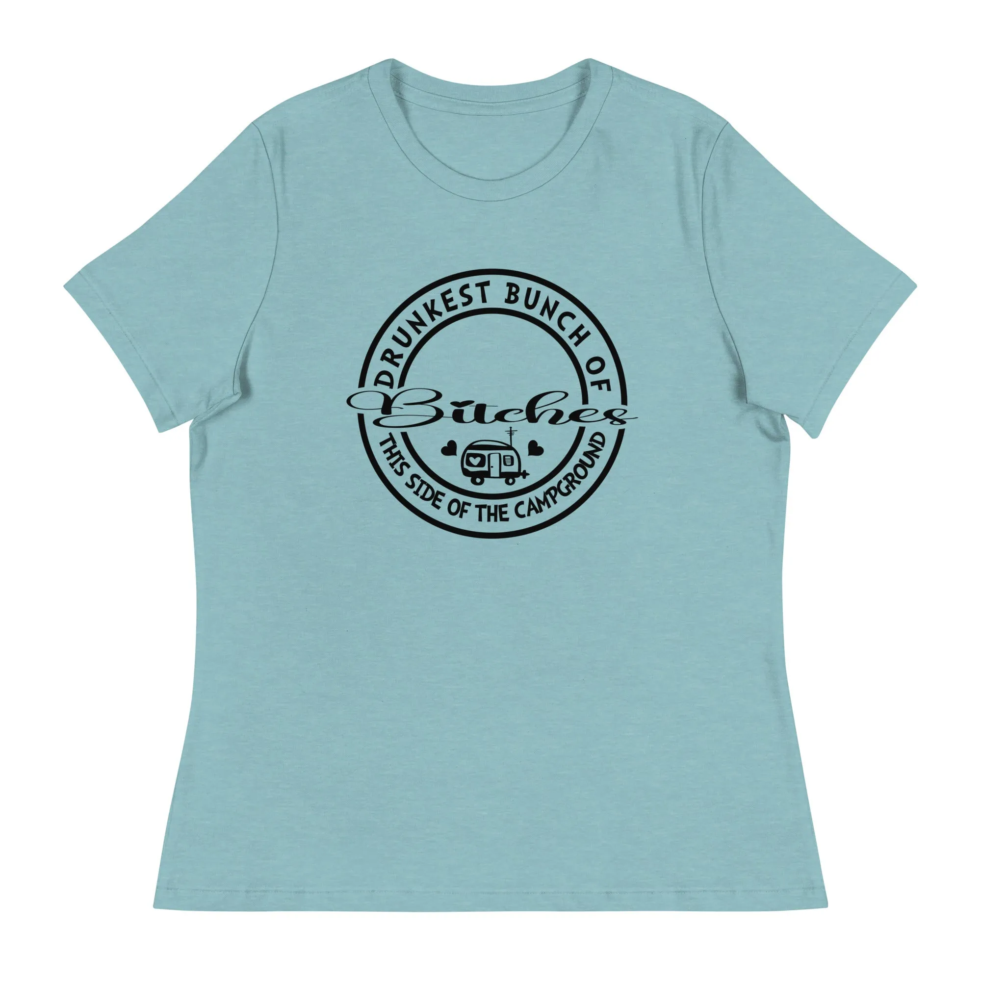 Drunkest bunch of b*****s this side of the campground Women's Relaxed T-Shirt