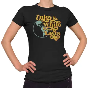 Women's Enjoy It While It Lasts Earth T-Shirt
