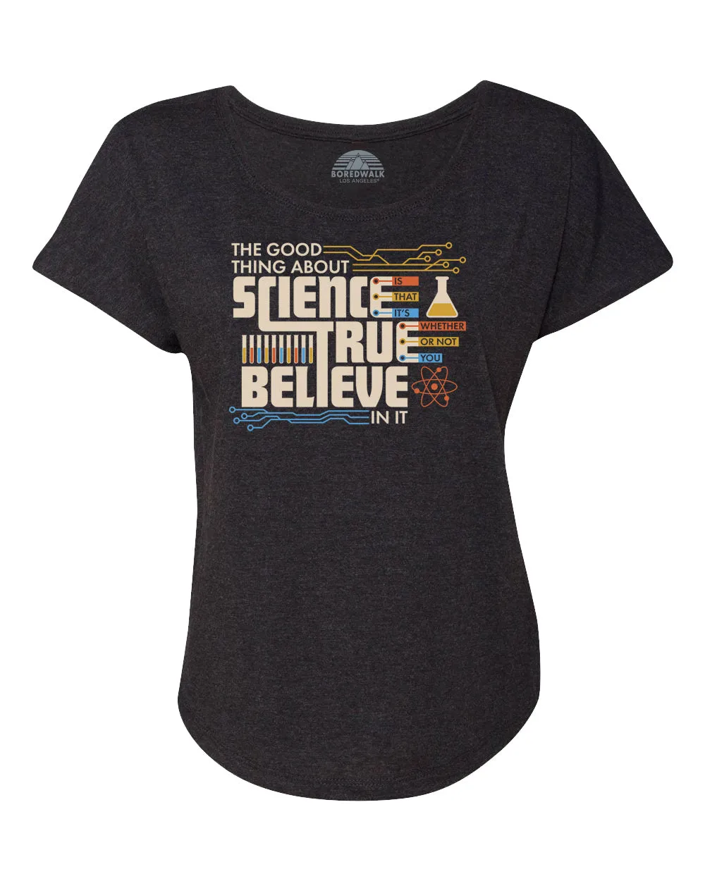 Women's The Good Thing About Science Is That It's True Scoop Neck T-Shirt