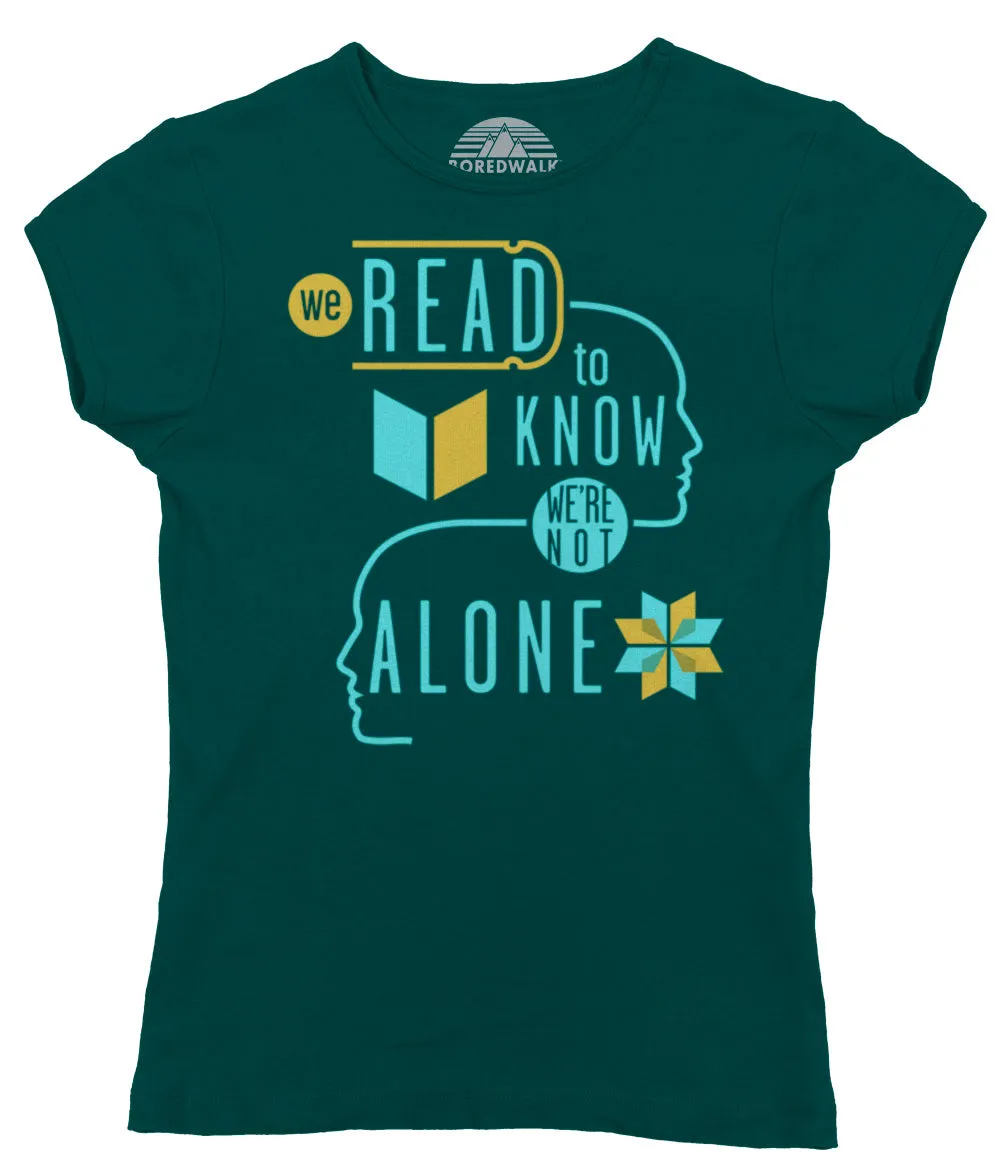 Women's We Read to Know We are Not Alone T-Shirt