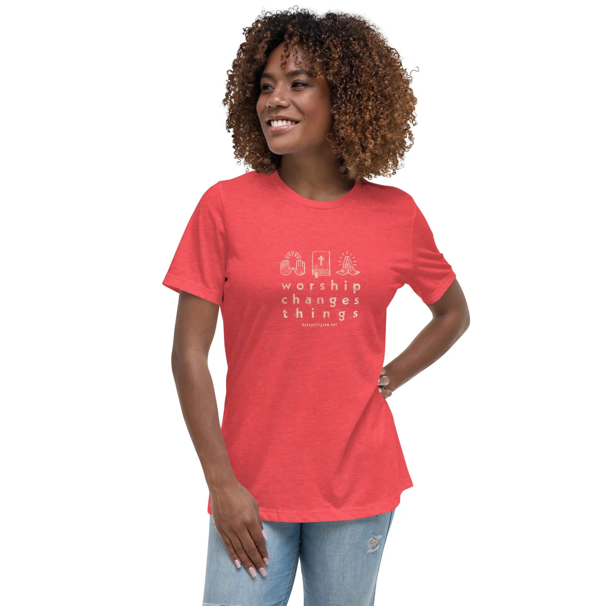 Worship Changes Things Women's Relaxed T-Shirt