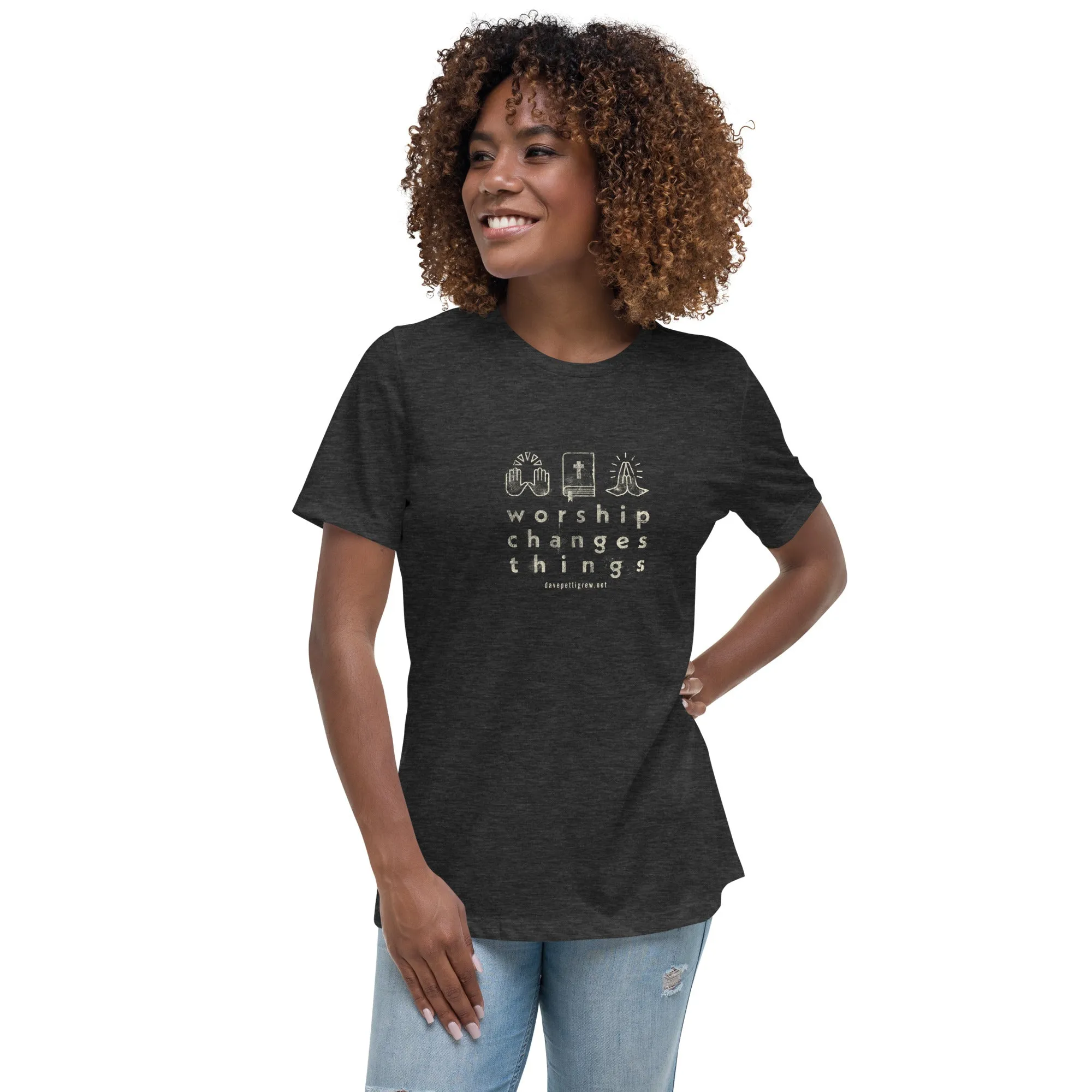 Worship Changes Things Women's Relaxed T-Shirt